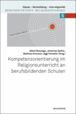 Könyv Kompetenzorientierung im Religionsunterricht an berufsbildenden Schulen Albert Biesinger