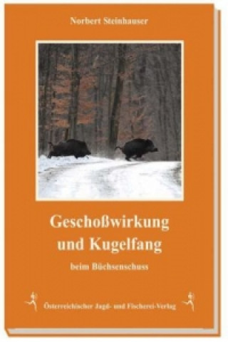 Knjiga Geschoßwirkung und Kugelfang beim Büchsenschuss Norbert Steinhauser