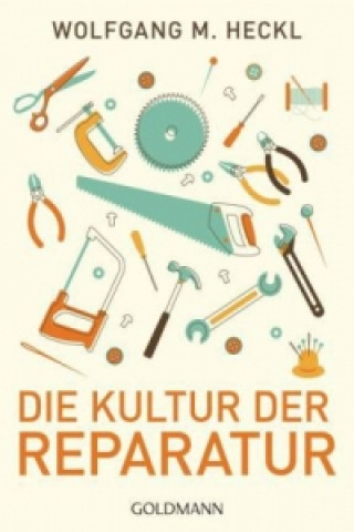 Kniha Die Kultur der Reparatur Wolfgang M. Heckl