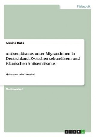 Carte Antisemitismus unter MigrantInnen in Deutschland. Zwischen sekundarem und islamischen Antisemitismus Armina Dulic
