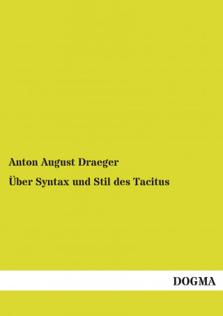 Kniha Über Syntax und Stil des Tacitus Anton August Draeger