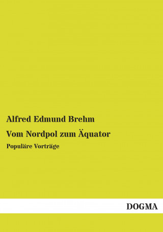 Könyv Vom Nordpol zum Äquator Alfred Edmund Brehm