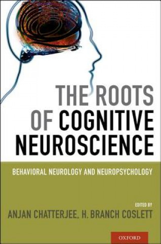 Kniha Roots of Cognitive Neuroscience Anjan Chatterjee