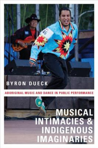 Könyv Musical Intimacies and Indigenous Imaginaries Byron Dueck
