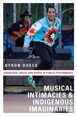 Kniha Musical Intimacies and Indigenous Imaginaries Byron Dueck