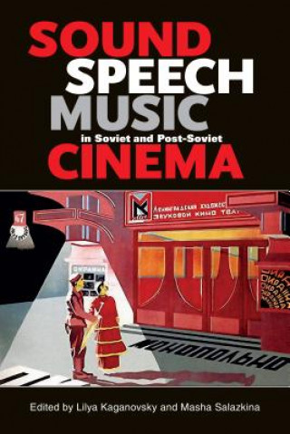 Knjiga Sound, Speech, Music in Soviet and Post-Soviet Cinema Lilya Kaganovsky