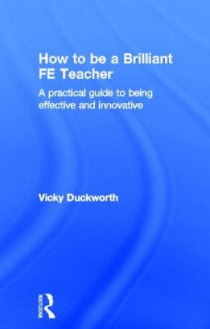 Książka How to be a Brilliant FE Teacher Vicky Duckworth