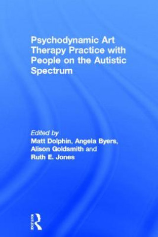 Kniha Psychodynamic Art Therapy Practice with People on the Autistic Spectrum Matt Dolphin