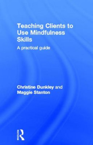 Książka Teaching Clients to Use Mindfulness Skills Christine Dunkley