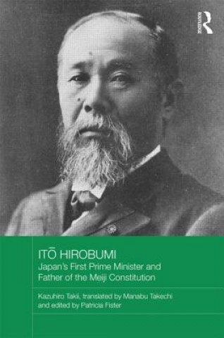 Книга Ito Hirobumi - Japan's First Prime Minister and Father of the Meiji Constitution Kazuhiro Takii