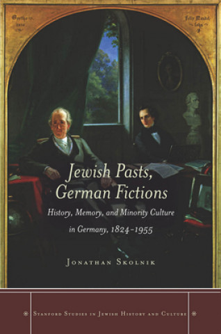 Carte Jewish Pasts, German Fictions Jonathan Skolnik