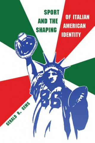 Buch Sport and the Shaping of Italian American Identity Gerald R. Gems