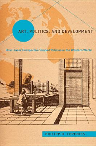 Книга Art, Politics, and Development Philipp H. Lepenies