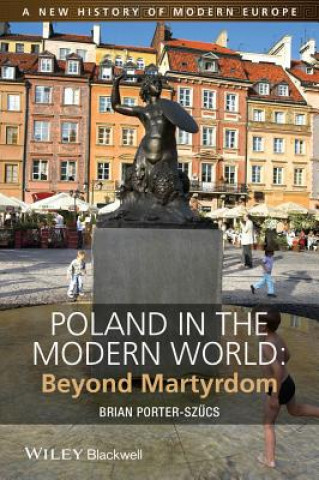 Book Poland in the Modern World - Beyond Martyrdom Brian Porter-Szucs
