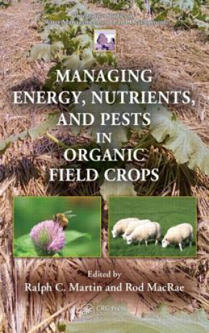 Książka Managing Energy, Nutrients, and Pests in Organic Field Crops Ralph C. Martin