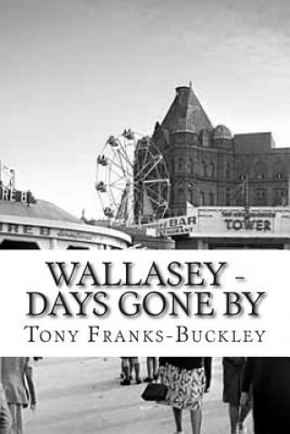 Könyv Wallasey - Days Gone by Tony Franks-Buckley