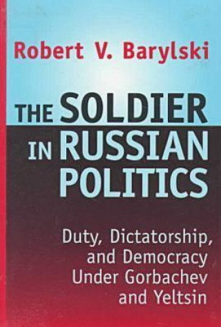 Carte Soldier in Russian Politics, 1985-96 Robert V. Barylski