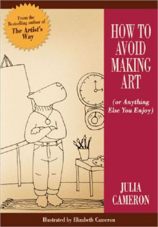 Kniha How to Avoid Making Art Julia Cameron