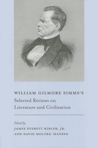 Knjiga William Gilmore Simms's Selected Reviews on Literature and Civilization James E. Kibler