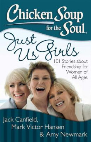 Książka Chicken Soup for the Soul: Just Us Girls Jack Canfield