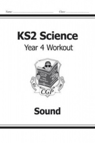 Livre KS2 Science Year Four Workout: Sound CGP Books