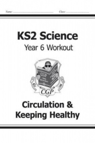 Kniha KS2 Science Year Six Workout: Circulation & Keeping Healthy CGP Books