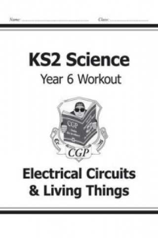 Kniha KS2 Science Year Six Workout: Electrical Circuits & Living Things CGP Books