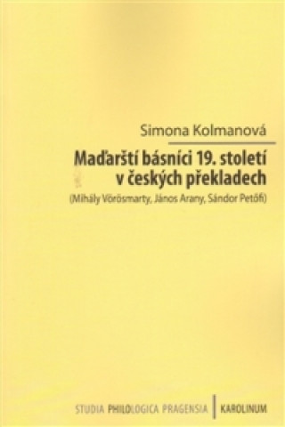 Kniha Maďarští básníci 19. století v českých překladech Simona Kolmanová