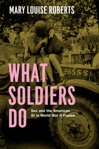 Kniha What Soldiers Do Mary Louise Roberts