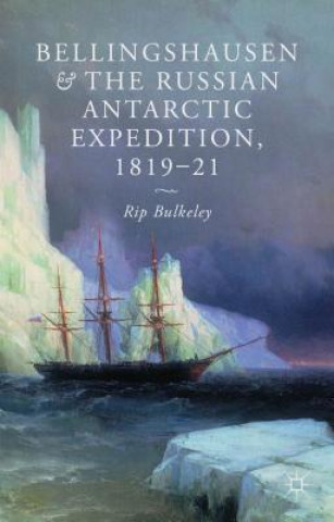 Kniha Bellingshausen and the Russian Antarctic Expedition, 1819-21 Rip Bulkeley
