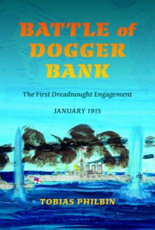 Kniha Battle of Dogger Bank Tobias R. Philbin