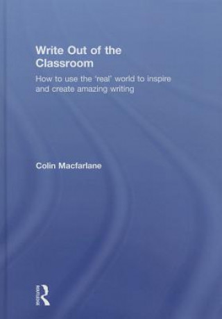 Könyv Write Out of the Classroom Colin Macfarlane