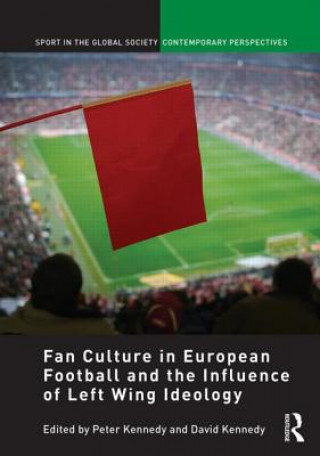 Kniha Fan Culture in European Football and the Influence of Left Wing Ideology Peter Kennedy