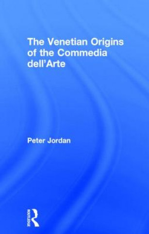 Carte Venetian Origins of the Commedia dell'Arte Peter Jordan