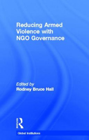 Książka Reducing Armed Violence with NGO Governance Rodney Bruce Hall