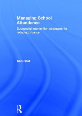 Könyv Managing School Attendance Ken Reid