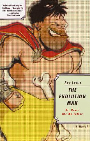Book Evolution Man, or, How I Ate My Father Roy Lewis