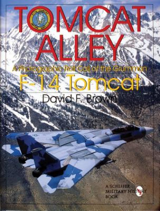 Kniha Tomcat Alley: A Photographic Roll Call of the Grumman F-14 Tomcat David F. Brown