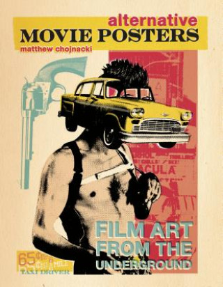 Kniha Alternative Movie Posters: Film Art from the Underground Matthew Chojnacki