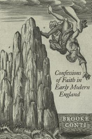 Kniha Confessions of Faith in Early Modern England Brooke Conti