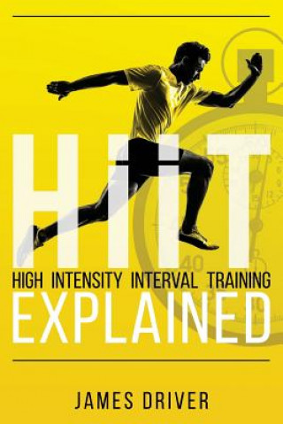 Книга HIIT - High Intensity Interval Training Explained James Driver