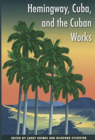 Carte Hemingway, Cuba and the Cuban Works Larry Grimes