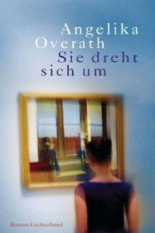 Könyv Sie dreht sich um Angelika Overath