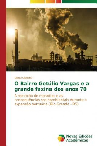 Kniha O bairro Getulio Vargas e a grande faxina dos anos 70 Diego Cipriano