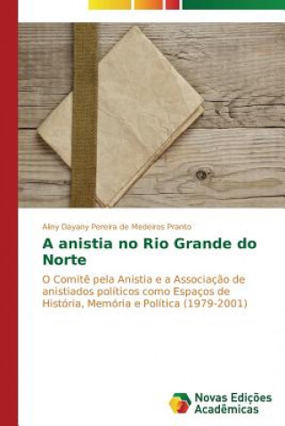Kniha anistia no Rio Grande do Norte Aliny Dayany Pereira de Medeiros Pranto