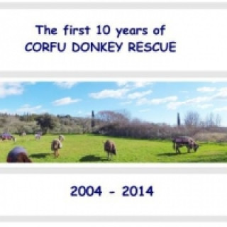 Kniha The first 10 years of Corfu Donkey Rescue Greece Corfu Donkey Rescue