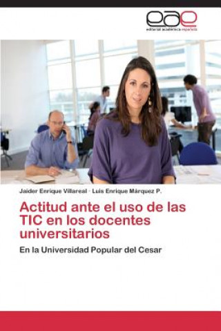 Könyv Actitud Ante El USO de Las Tic En Los Docentes Universitarios Jaider Enrique Villareal