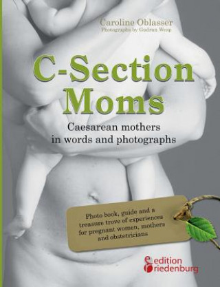 Kniha C-Section Moms - Caesarean mothers in words and photographs Caroline Oblasser