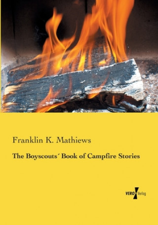 Könyv Boyscouts Book of Campfire Stories Franklin K. Mathiews