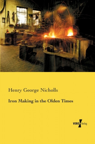 Carte Iron Making in the Olden Times Henry George Nicholls